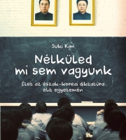 Kim Suki: Nélküled mi sem vagyunk - Élet az észak-koreai diktatúra elit egyetemén